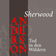 Sherwood Anderson - Tod in den Wäldern: Kurzgeschichte