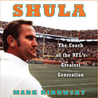 Shula: The Coach of the NFL's Greatest Generation