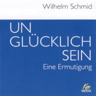 Unglücklich sein: Eine Ermutigung (Abridged)