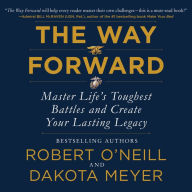 The Way Forward: Master Life's Toughest Battles and Create Your Lasting Legacy