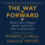 The Way Forward: Master Life's Toughest Battles and Create Your Lasting Legacy