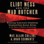 Eliot Ness and the Mad Butcher: Hunting America's Deadliest Unidentified Serial Killer at the Dawn of Modern Criminology