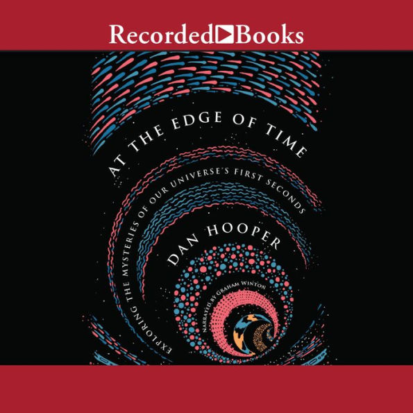 At the Edge of Time: Exploring the Mysteries of Our Universe's First Seconds