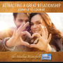 Attracting A Great Relationship: Complete Audio Course