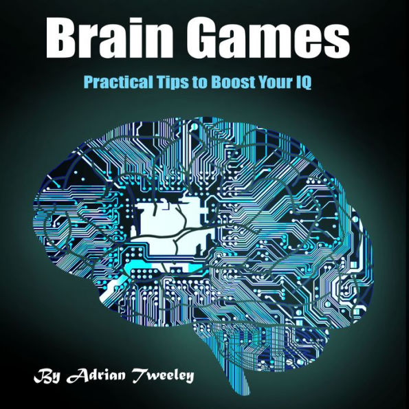 Brain Games: Practical Tips to Boost Your IQ