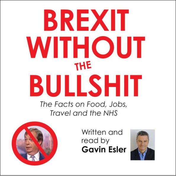 Brexit Without the Bullshit: The Facts on Food, Jobs, Travel, and the NHS