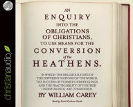 An Enquiry into the Obligations of Christians to Use Means for the Conversion of the Heathens