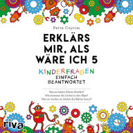 Erklärs mir, als wäre ich 5: Kinderfragen einfach beantwortet (Abridged)