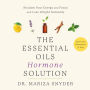 The Essential Oils Hormone Solution: Reclaim Your Energy and Focus and Lose Weight Naturally