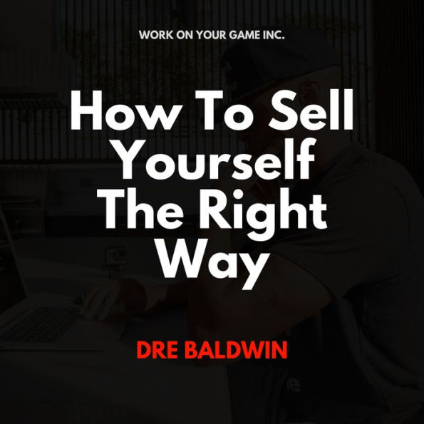 How To Sell Yourself The Right Way