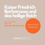 Kaiser Friedrich Barbarossa und das heilige Reich (Abridged)