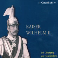 Kaiser Wilhelm II.: Der Untergang der Hohenzollern (Abridged)