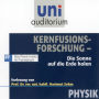 Kernfusionsforschung - Die Sonne auf die Erde holen: Physik (Abridged)