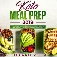 Keto Meal Prep 2019: A Step by Step 30-Days Meal Prep Guide to Make Delicious and Easy Ketogenic Recipes for a Rapid Weight Loss (Abridged)