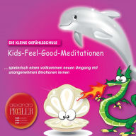 Kids-Feel-Good-Meditationen: Die kleine Gefühlsschule