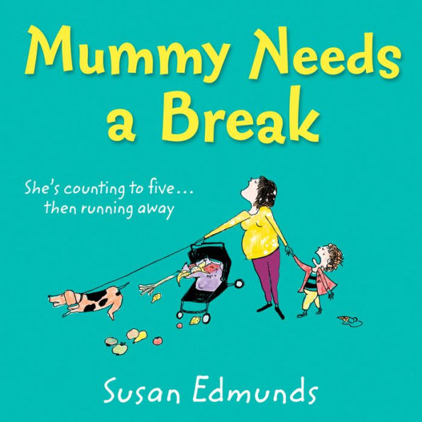 Mummy Needs a Break: A hilarious and relatable summer read that will make you laugh out loud