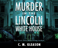 Murder In the Lincoln White House