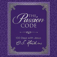 The Passion Code: 100 Days with Jesus (A 100-Day Devotional)