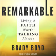 Remarkable: Living a Faith Worth Talking About