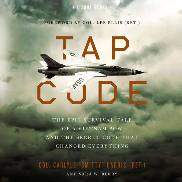 Tap Code: The Epic Survival Tale of a Vietnam POW and the Secret Code That Changed Everything