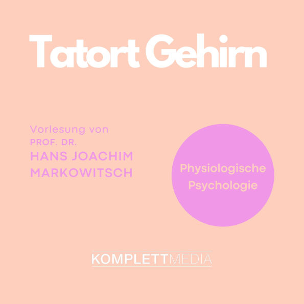 Tatort Gehirn: Physiologische Psychologie (Abridged)