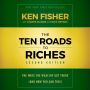 The Ten Roads to Riches: The Ways the Wealthy Got There (And How You Can Too!)