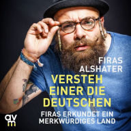 Versteh einer die Deutschen!: Firas erkundet ein merkwürdiges Land