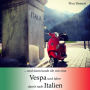 ...und dann kaufe ich mir eine Vespa und fahre damit nach Italien