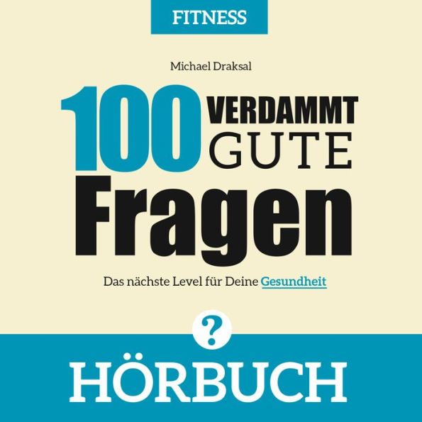 100 Verdammt gute Fragen - FITNESS: Das nächste Level für Deine Gesundheit