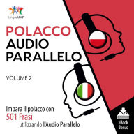 Audio Parallelo Polacco: Impara il polacco con 501 Frasi utilizzando l'Audio Parallelo - Volume 2