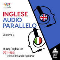 Audio Parallelo Inglese: Impara l'Inglese con 501 Frasi utilizzando l'Audio Parallelo - Volume 2
