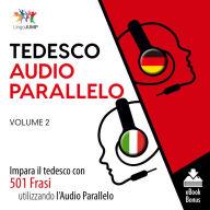 Audio Parallelo Tedesco: Impara il tedesco con 501 Frasi utilizzando l'Audio Parallelo - Volume 2