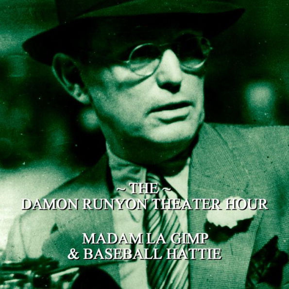 Damon Runyon Theater - Madame La Gimp & Baseball Hattie: Episode 13 (Abridged)