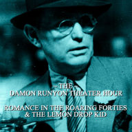 Damon Runyon Theater - Romance in the Roaring Forties & The Lemon Drop Kid: Episode 2 (Abridged)