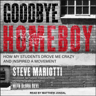 Goodbye Homeboy: How My Students Drove Me Crazy and Inspired a Movement