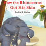 How the Rhinoceros Got His Skin