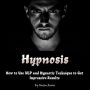 Hypnosis: How to Use NLP and Hypnotic Technique to Get Impressive Results