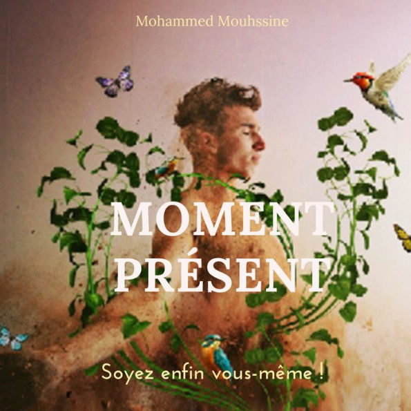 MOMENT PRÉSENT: Soyez enfin vous-même !