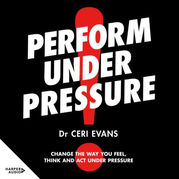 Perform Under Pressure: *Radically change the way you think about pressure* 'Whatever it is you want to improve in your own life, this book will help you do it.' RICHIE McCAW, former All Blacks captain