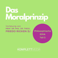 Philosophische Ethik: 05 Das Moralprinzip (Abridged)