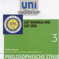 Philosophische Ethik: 03 Gut handeln und gut sein (Abridged)