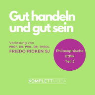 Philosophische Ethik: 03 Gut handeln und gut sein (Abridged)