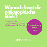 Philosophische Ethik: 01 Wonach fragt die philosophische Ethik? (Abridged)