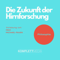 Philosophie: Die Zukunft der Hirnforschung (Abridged)