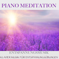 Piano Meditation - Entspannungsmusik: Klavier Musik für Entspannungsübungen