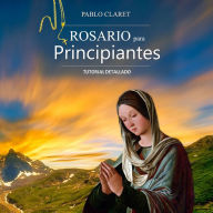 Rosario Para Principiantes: Manual Detallado (Devociones Católicas nº 1) [Rosary for Beginners: Detailed Manual (Catholic Devotion No. 1)]