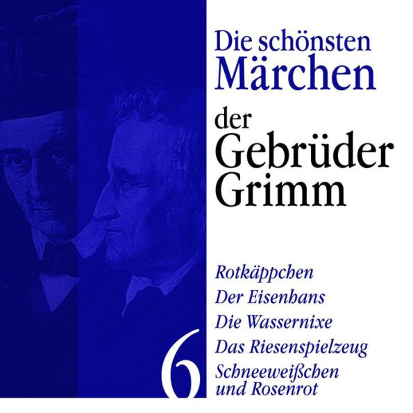 Rotkäppchen: Die schönsten Märchen der Gebrüder Grimm 6: Rotkäppchen, Der Eisenhans, Die Wassernixe, Das Riesenspielzeug, Schneeweißchen und Rosenrot (Abridged)