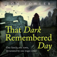 That Dark Remembered Day: One family, one town, devastated by one tragic event
