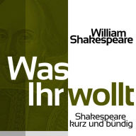 Was Ihr wollt: Shakespeare kurz und bündig (Abridged)