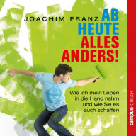 Ab heute alles anders!: Wie ich mein Leben in die Hand nahm und wie Sie es auch schaffen können (Abridged)